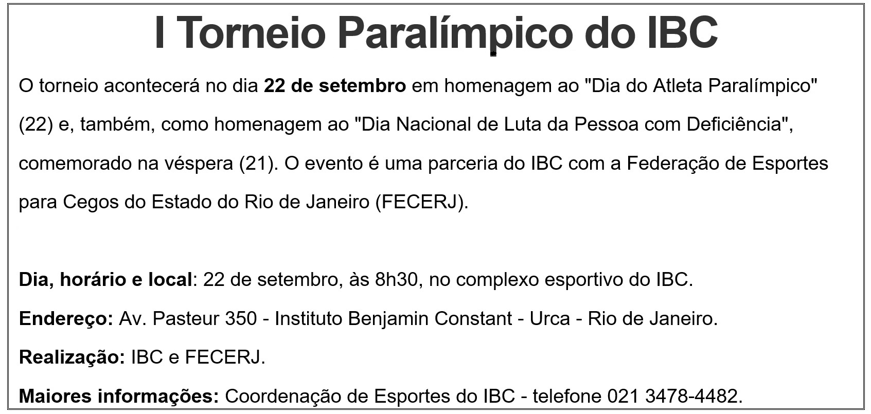 I Torneio Paralímpico do IBC, dia 22 de setembro, início às 8 horas e 30 minutos, no complexo esportivo do IBC, na Avenida Pasteur número 350.