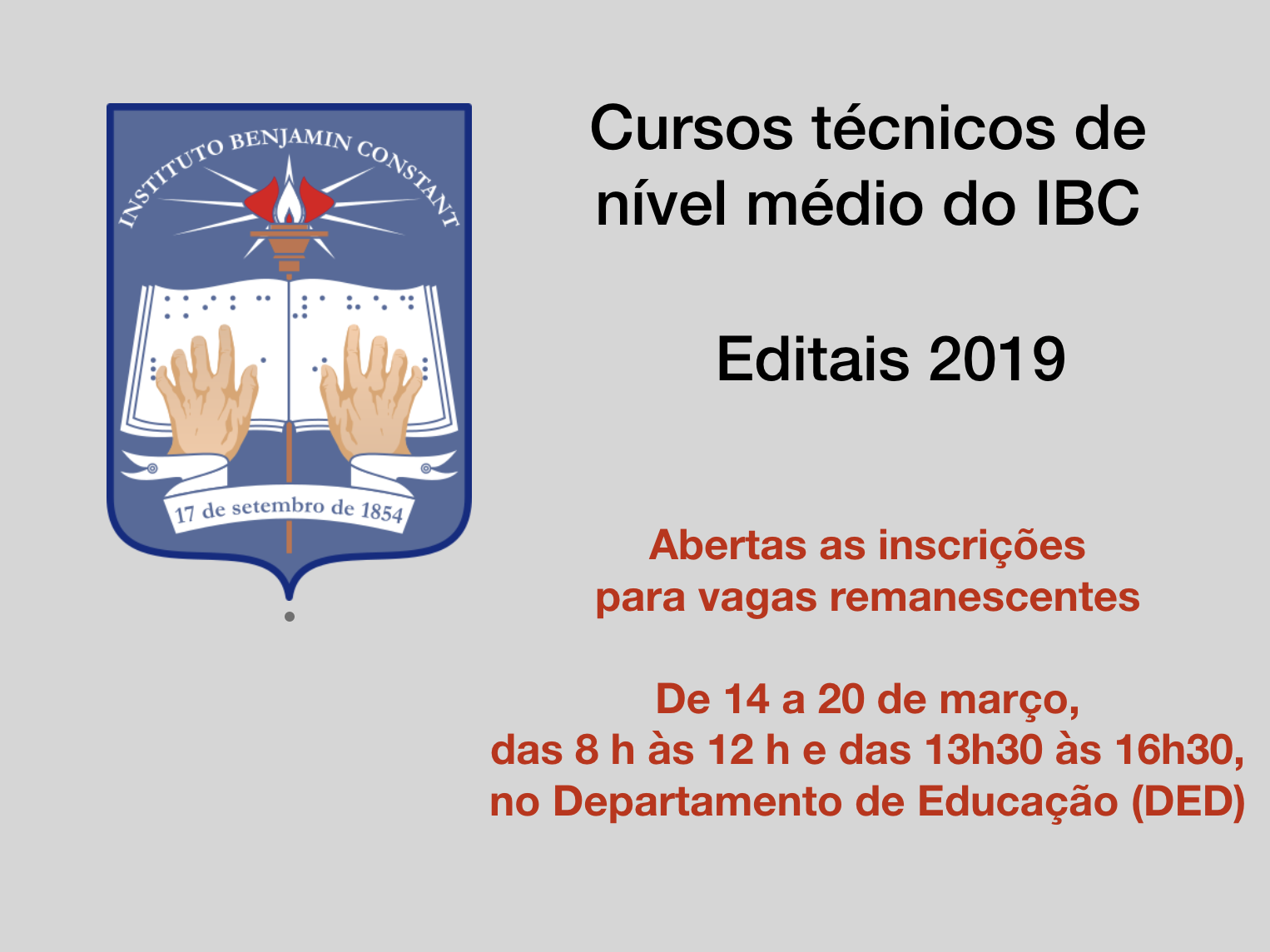cartaz com os dizeres: cursos técnicos de nível médio do IBC 2019; abertas aas inscrições para vagas remanescentes; de 14 a 20 de março, das 8  h as 12 h e das 13h30 às 16h30, no Departamento de Educação (DED)